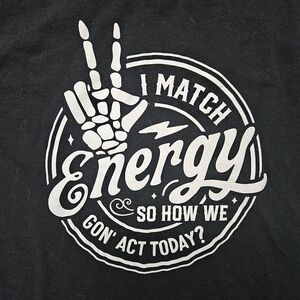 I Match Energy, So How We Gon' Act Today? Skeleton Dead Bones T-Shirt Small